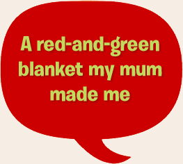 A red-and-green blanket my mum made me