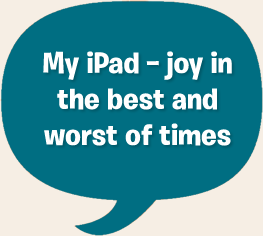 My iPad - joy in the best and worst of times
