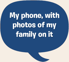 My phone, with photos of my family on it